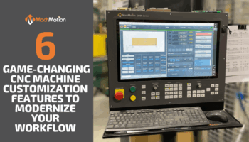 6 Game-Changing CNC Machine Customization Features to Modernize Your Workflow With MachMotion