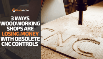 3 Ways Woodworking Shops Are Losing Money From Obsolete CNC Machinery