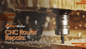 CNC Router Repairs: Paying the Price of Doing Nothing