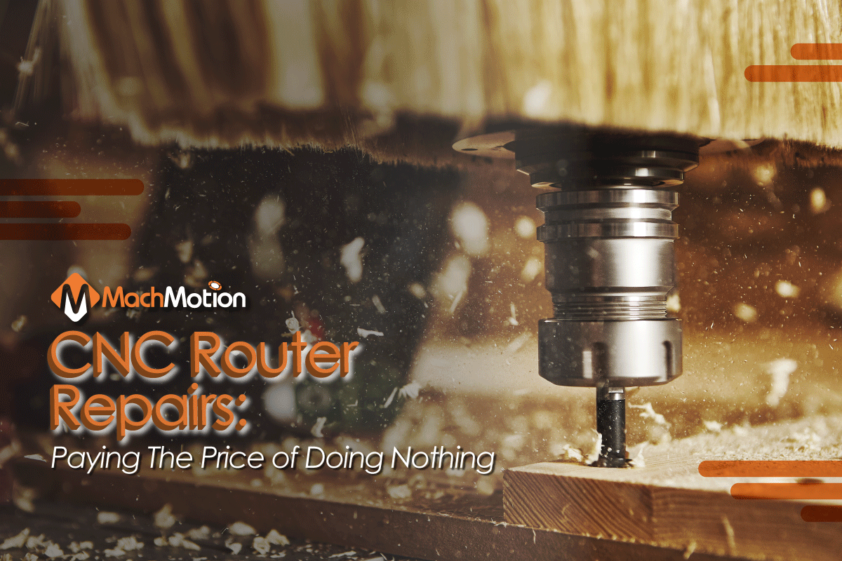 CNC Router Repairs: Paying the Price of Doing Nothing