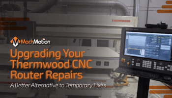 Upgrading Your Thermwood CNC Router Repairs MachMotion